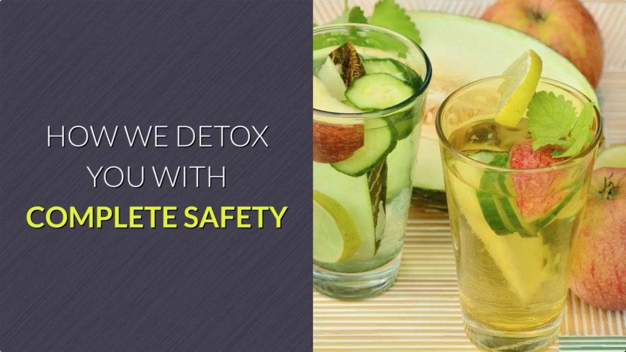 How we detoxify you with complete safety
